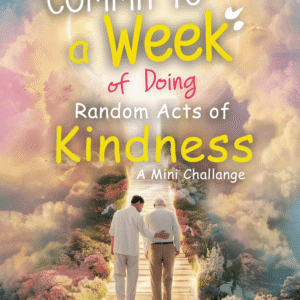 Commit to a Week of Doing Random Acts of Kindness – eBook + Free Gift
