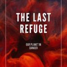 The Last Refuge: Our Planet in Danger
