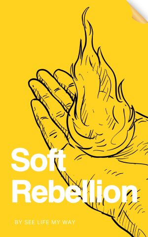 Soft Rebellion: Choosing Gentleness in a Harsh World