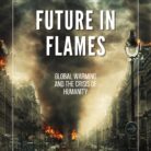 Future in Flames: Global Warming and the Crisis of Humanity