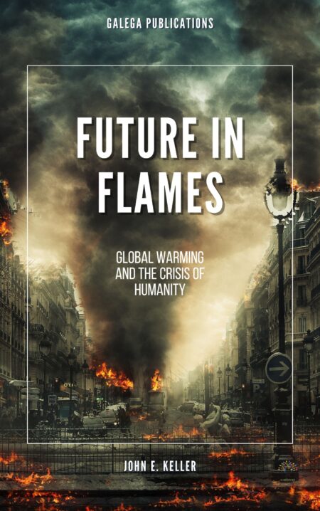 Future in Flames: Global Warming and the Crisis of Humanity