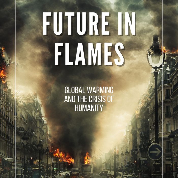 Future in Flames: Global Warming and the Crisis of Humanity