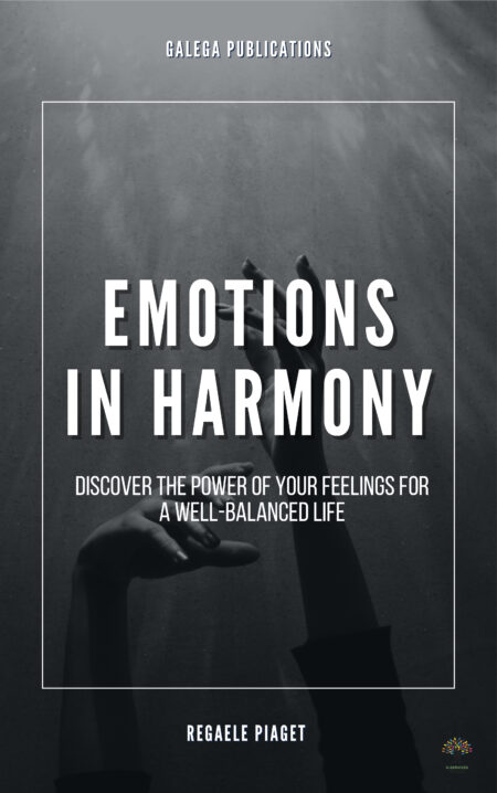 Emotions in Harmony: Discover the Power of Your Feelings for a Balanced Life
