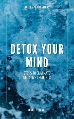 Detox Your Mind: Steps to Eliminate Negative Thoughts